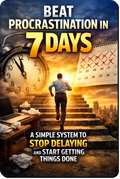 Beat Procrastination in 7 Days guide showing a 7-day system to stop procrastinating, build focus and discipline and take consistent daily action