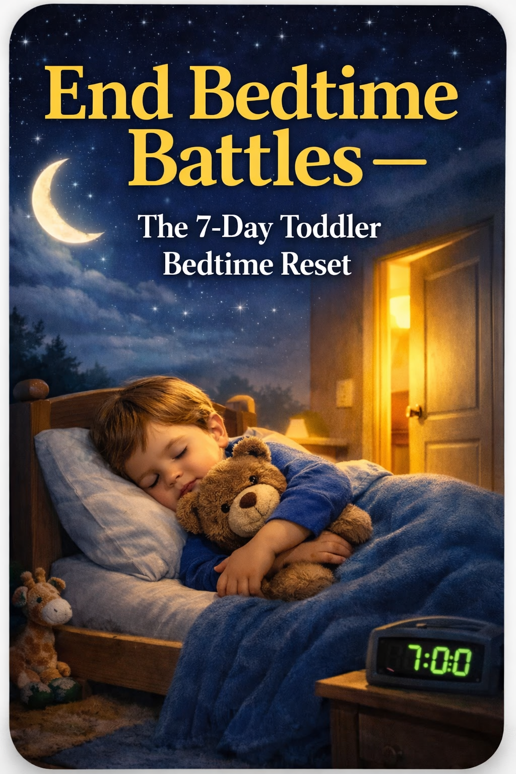 End Bedtime Battles 7-Day Toddler Bedtime Reset guide designed to help parents create calmer bedtime routines and improve toddler sleep habits