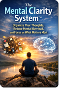 The Mental Clarity System guide showing a practical system to organize thoughts, reduce mental overload and focus on what truly matters using simple clarity routines